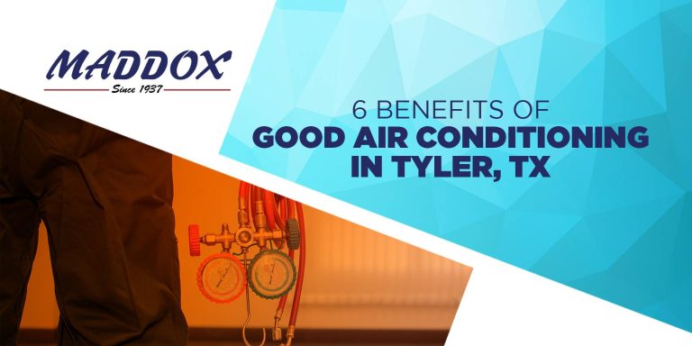 6 Benefits of Good Air Conditioning in Tyler, TX